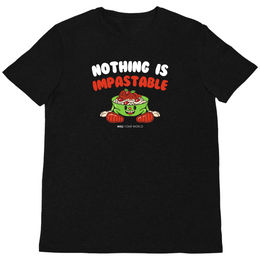 Nothing Is Impastable Unisex T-Shirt