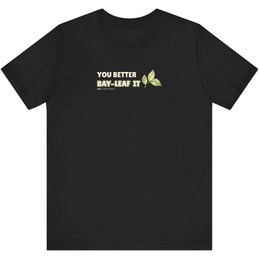 You Better Bay-Leaf It Unisex T-Shirt
