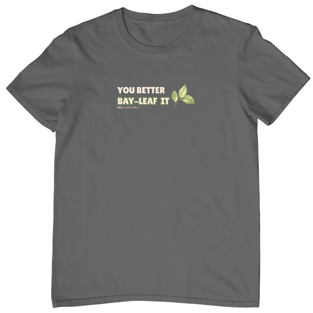 You Better Bay-Leaf It Unisex T-Shirt