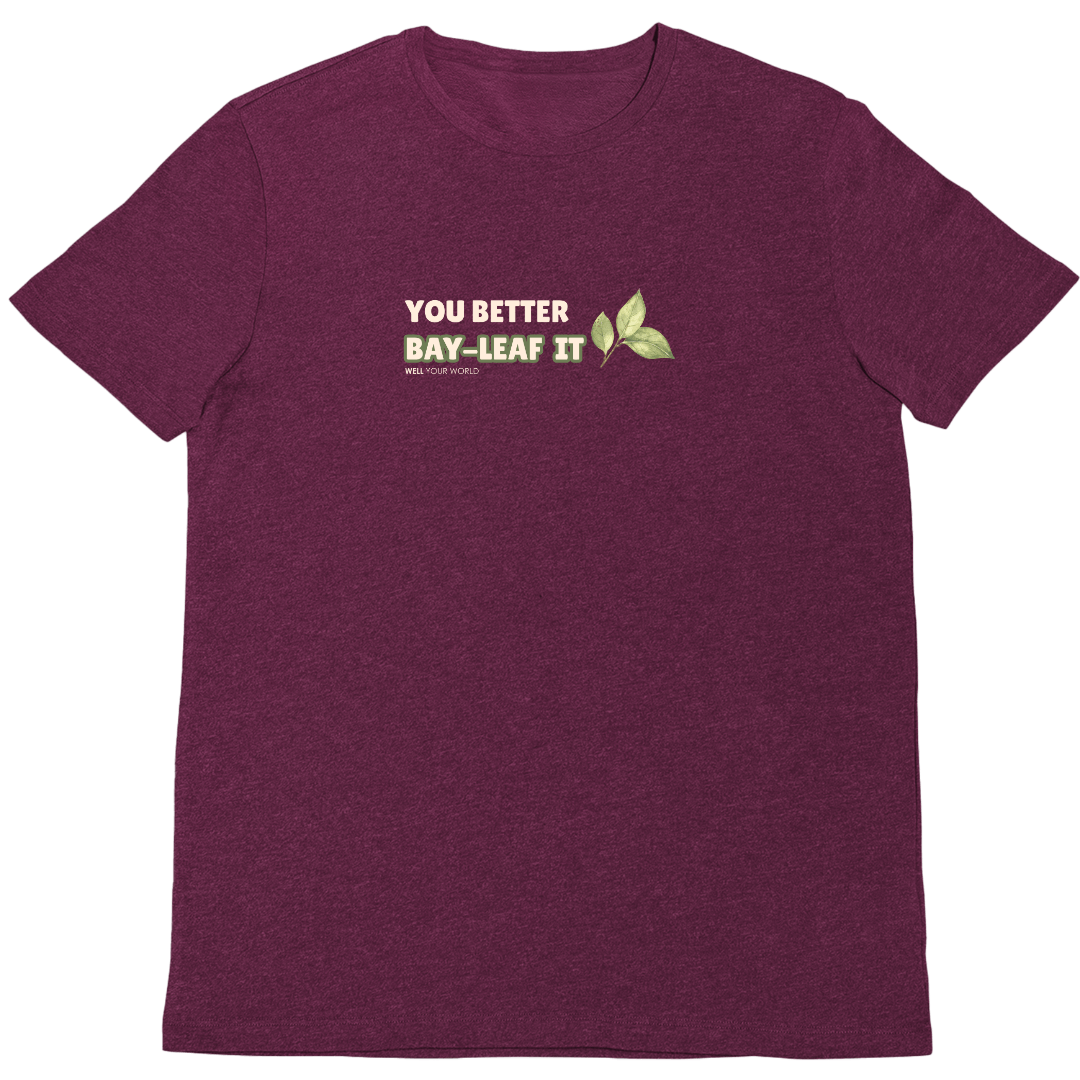 You Better Bay-Leaf It Unisex T-Shirt