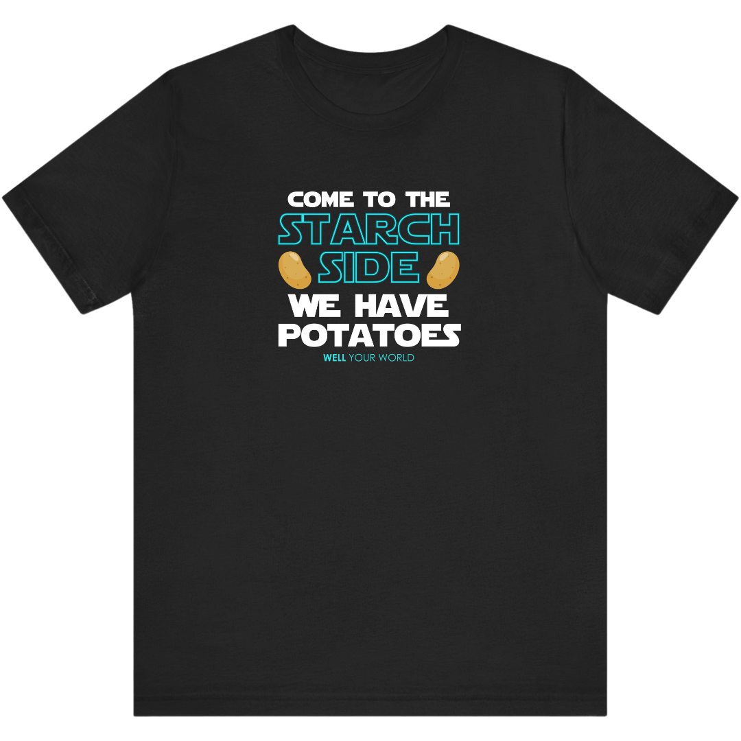 Come to the Starch Side Unisex T-Shirt