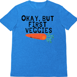 But First Veggies Unisex T-Shirt