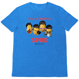 All You Need Is Spud Unisex T-Shirt