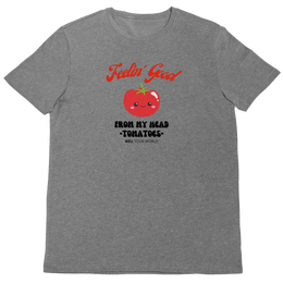 Feelin' Good From My Head Tomatoes Unisex T-Shirt