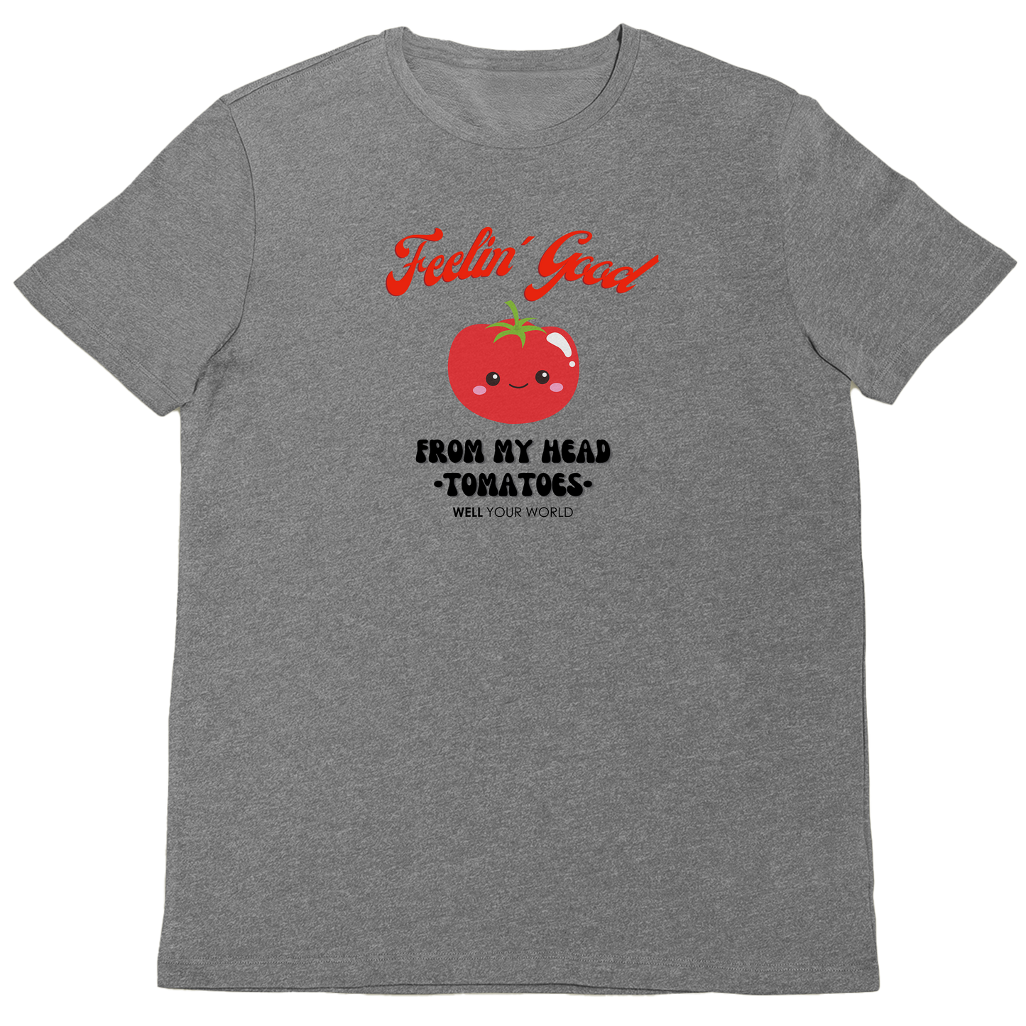 Feelin' Good From My Head Tomatoes Unisex T-Shirt