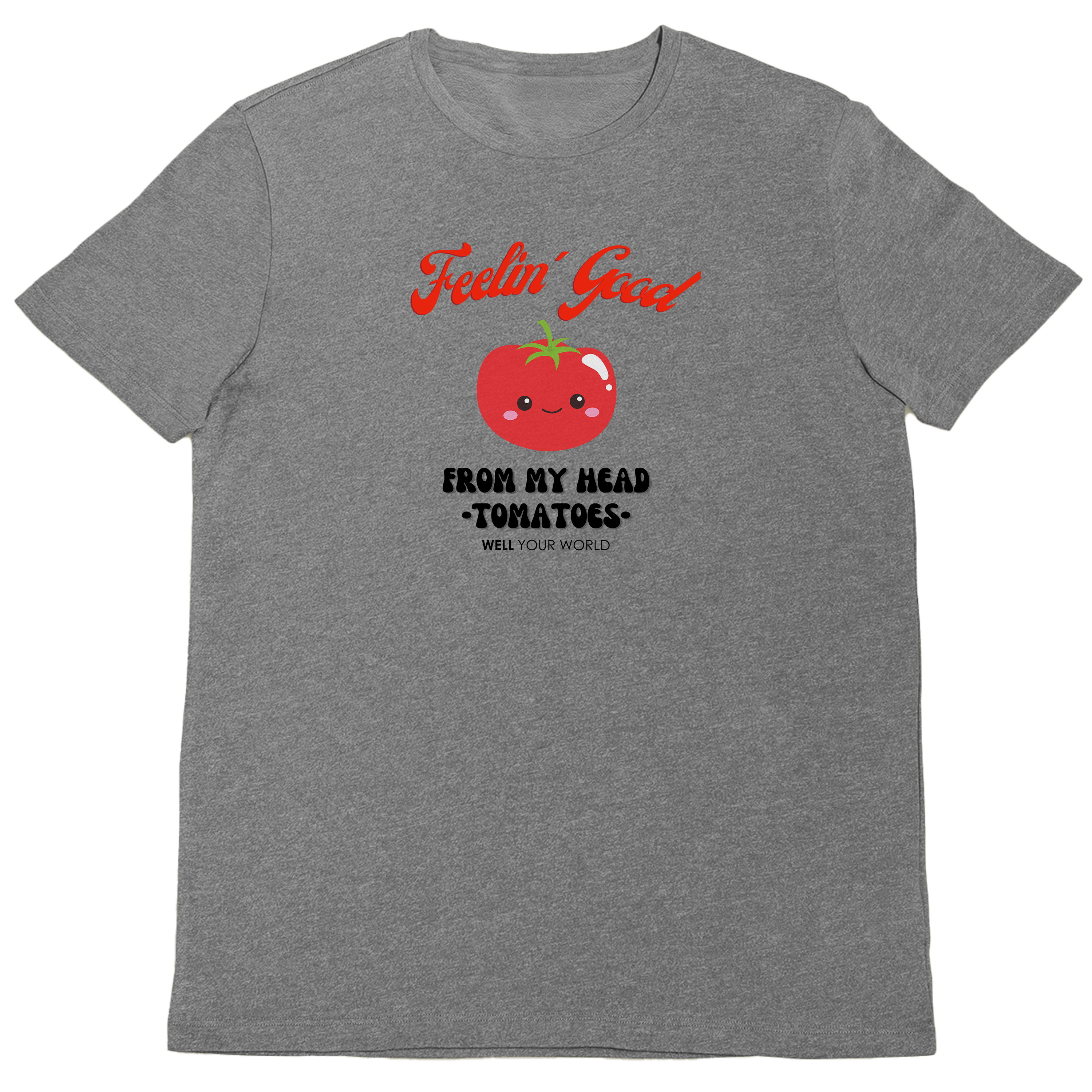 Feelin' Good From My Head Tomatoes Unisex T-Shirt