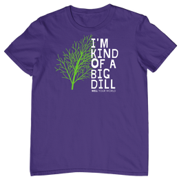 I'm Kind of a Big Dill Unisex T-Shirt