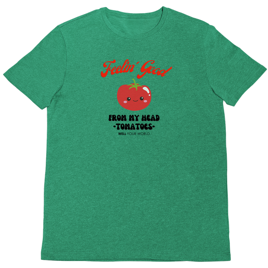 Feelin' Good From My Head Tomatoes Unisex T-Shirt