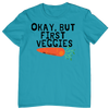 But First Veggies Unisex T-Shirt
