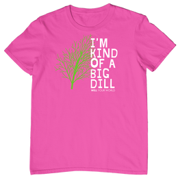 I'm Kind of a Big Dill Unisex T-Shirt