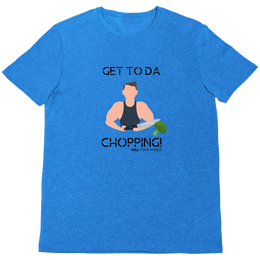 Get To Da Chopping Unisex T-Shirt