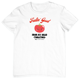 Feelin' Good From My Head Tomatoes Unisex T-Shirt