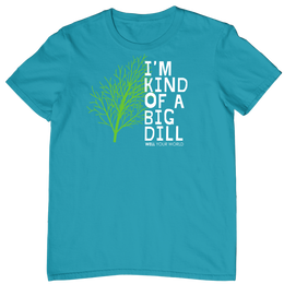 I'm Kind of a Big Dill Unisex T-Shirt