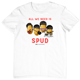 All You Need Is Spud Unisex T-Shirt