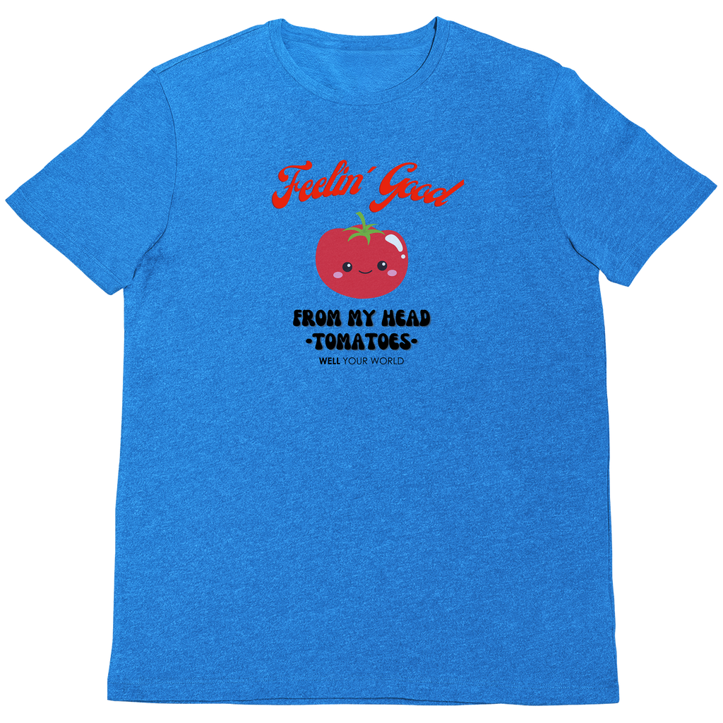 Feelin' Good From My Head Tomatoes Unisex T-Shirt