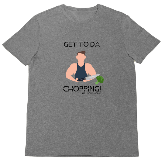 Get To Da Chopping Unisex T-Shirt