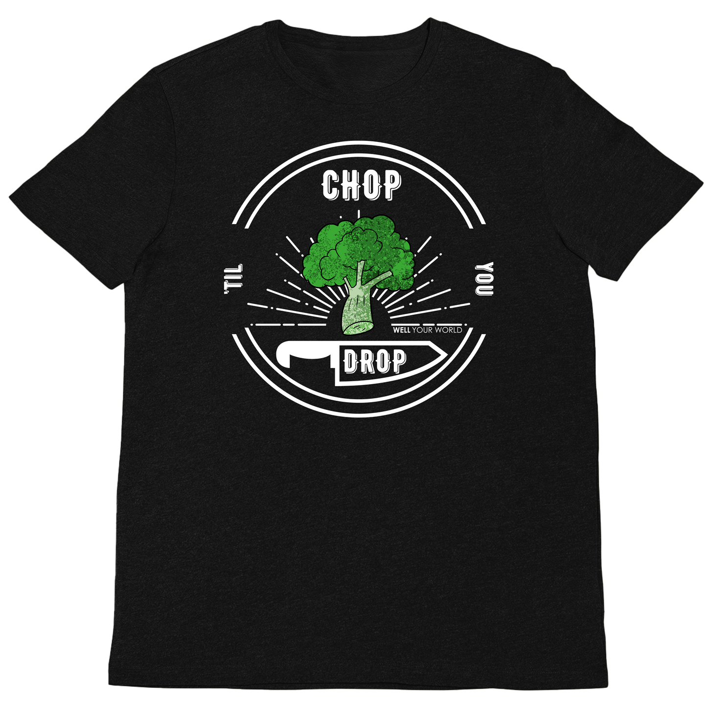 Chop Til' You Drop Unisex T-Shirt