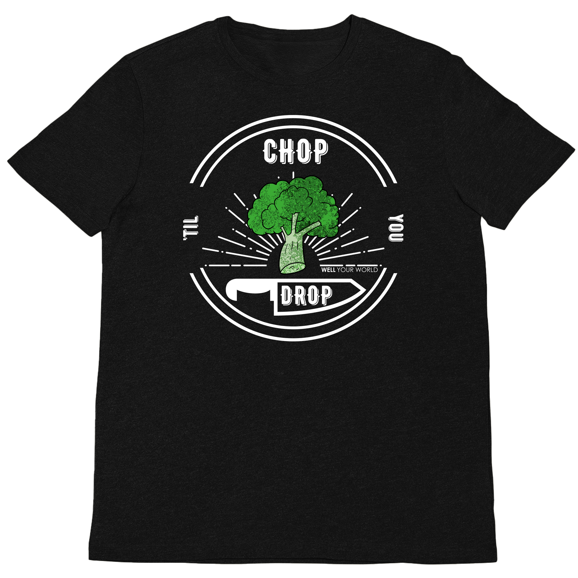 Chop Til' You Drop Unisex T-Shirt