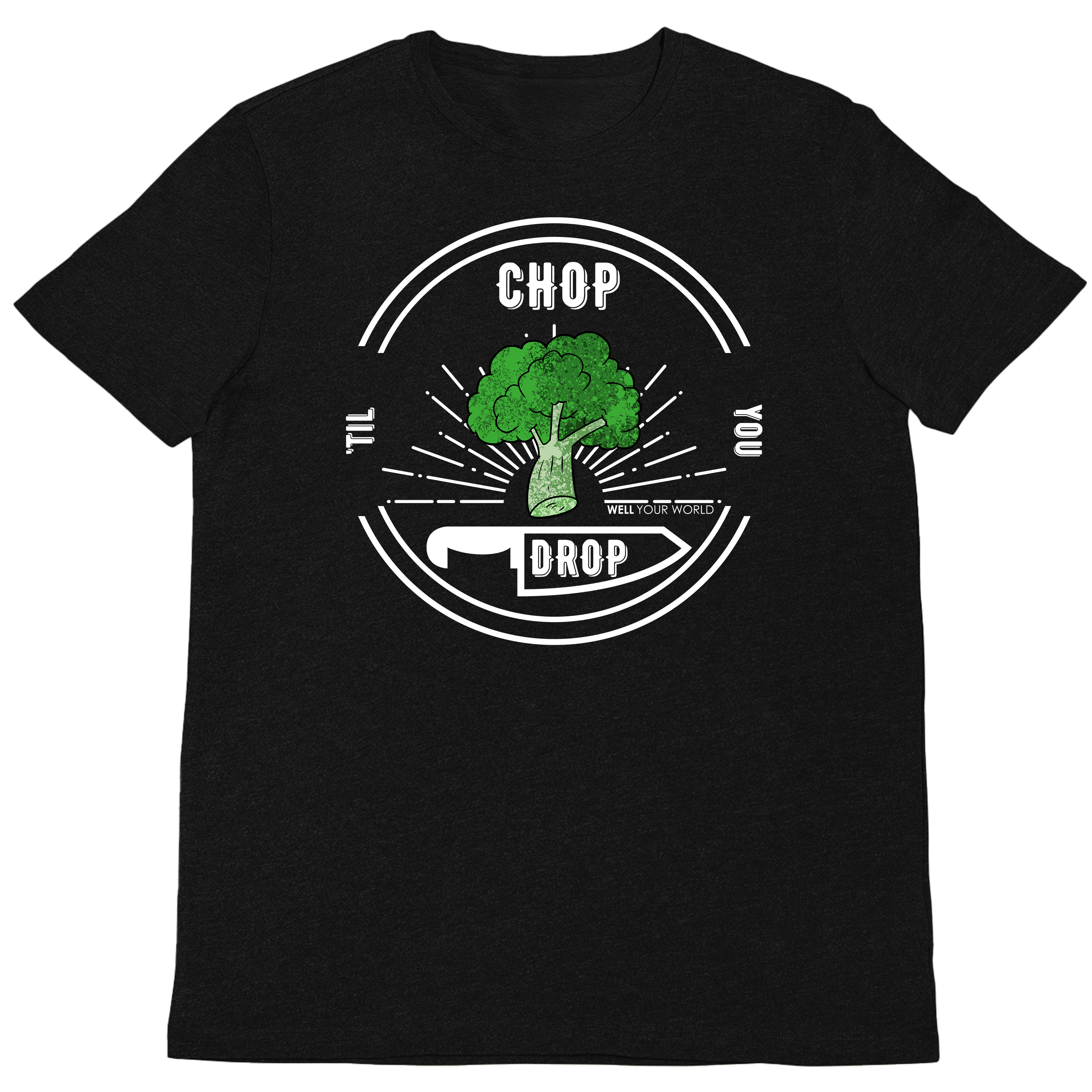Chop Til' You Drop Unisex T-Shirt