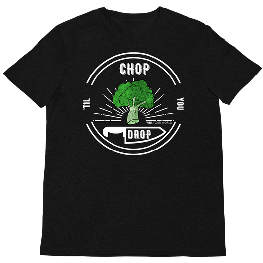 Chop Til' You Drop Unisex T-Shirt