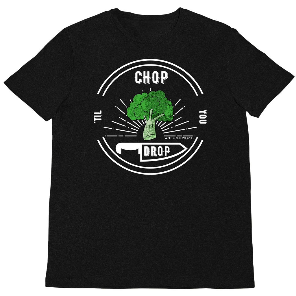 Chop Til' You Drop Unisex T-Shirt
