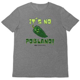 It's No Poblano! Unisex T-Shirt