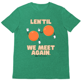 Len'Til We Meet Again Unisex T-Shirt