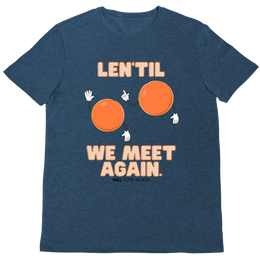 Len'Til We Meet Again Unisex T-Shirt